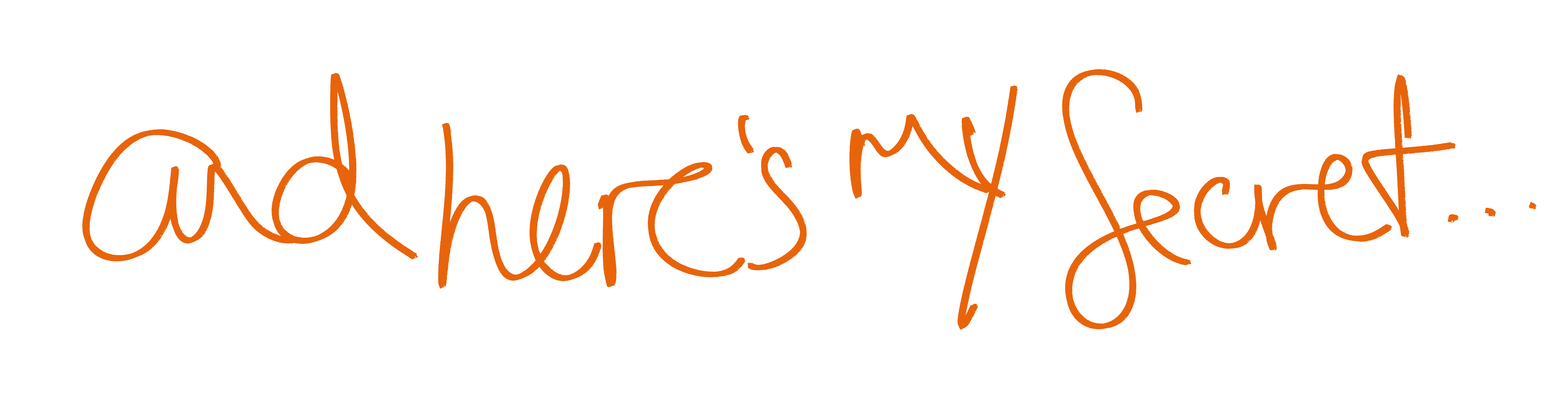 and here's my secret